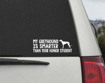 My Greyhound is smarter than your honor student - Car Window Decal Sticker