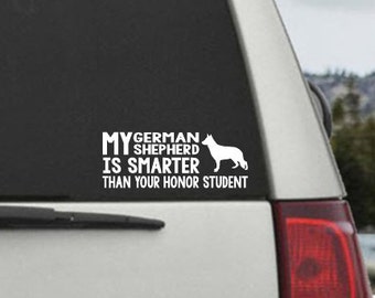 My German Shepherd is smarter than your honor student - Car Window Decal Sticker
