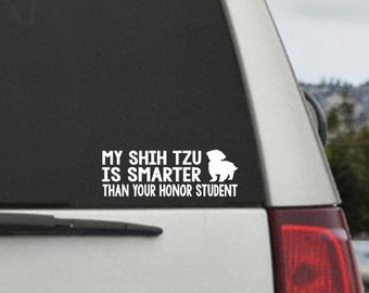 My Shih Tzu is smarter than your honor student - Car Window Decal Sticker