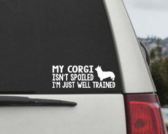 My Corgi Isn't Spoiled I'm Just Well Trained- Car Window Decal Sticker