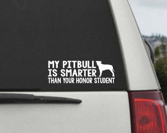 My Pitbull is smarter than your honor student - Car Window Decal Sticker
