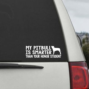 My Pitbull is smarter than your honor student - Car Window Decal Sticker
