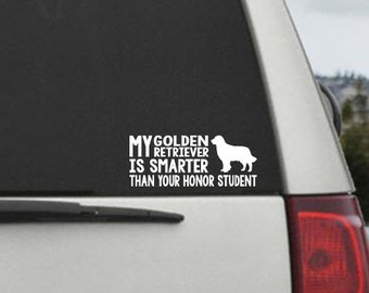 My Golden Retriever is smarter than your honor student - Car Window Decal Sticker