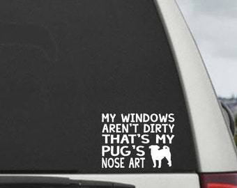 My Windows Aren't Dirty That's my Pug's Nose Art - Car Window Decal Sticker