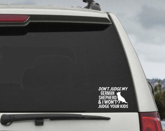 Don't Judge My German Shepherd  and I Won't Judge Your Kids - Car Window Decal Sticker