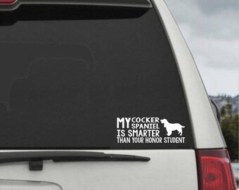 My cocker spaniel is smarter than your honor student - Car Window Decal Sticker