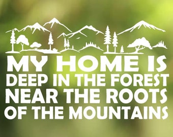 My Home is Deep in the Forest Near the Roots of the Mountains Treebeard Quote decal - Car Decal - Car Sticker - Laptop Decal