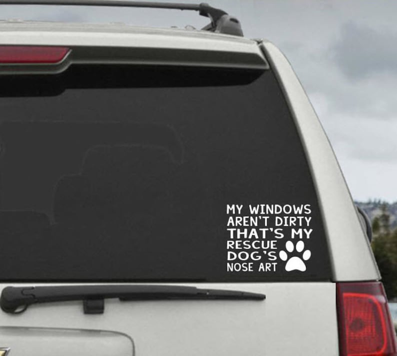 My Windows Aren't Dirty That's My Rescue Dog's Nose Art Car Window Decal Sticker image 1