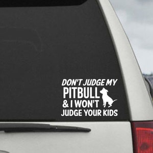 Don't Judge My Pitbull and I Won't Judge Your Kids - Car Window Decal Sticker