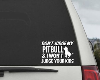 Don't Judge My Pitbull and I Won't Judge Your Kids - Car Window Decal Sticker