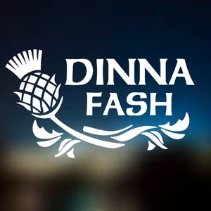 Dinna Fash Scottish Thistle  Don't Worry Decal Vinyl Decal - Car Decal - Car Sticker - Laptop Decal - Laptop Sticker