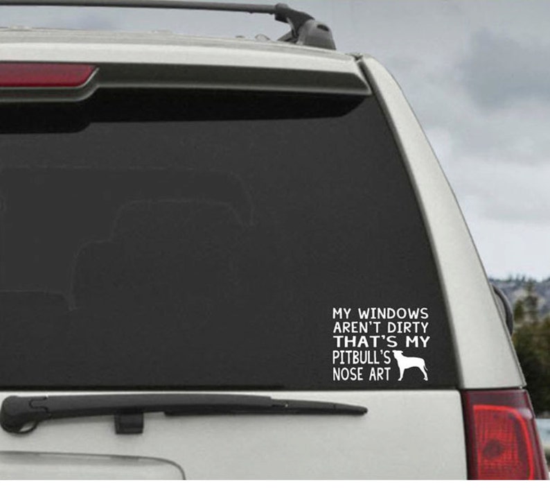 My Windows Aren't Dirty That's my Pitbull's Nose Art Car Window Decal Sticker image 1