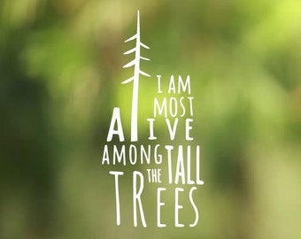 I am Most Alive Among the Tall Trees Vinyl Decal - Car Decal - Car Sticker - Laptop Decal - Laptop Sticker