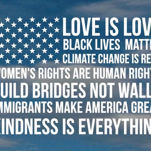 May include: A blue background with white text that reads "LOVE IS LOVE", "BLACK LIVES MATTER", "CLIMATE CHANGE IS REAL", "WOMEN'S RIGHTS ARE HUMAN RIGHTS", "BUILD BRIDGES NOT WALLS", "IMMIGRANTS MAKE AMERICA GREAT", and "KINDNESS IS EVERYTHING".