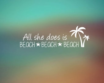 All She Does is Beach  Beach  Beach  - Car Decal - Car Sticker - Laptop Decal - Laptop Sticker