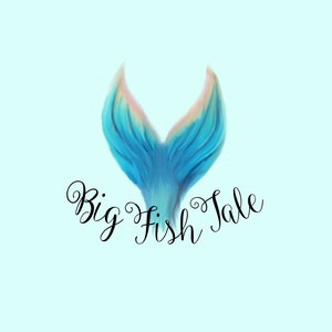 May include: A blue mermaid tail with a pink and orange ombre effect. The text "Big Fish Tale" is written below the tail.