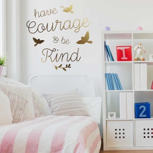 Have Courage and Be Kind Decal  - Kiss Cut Inspirational Wall Quote Decal by Chromantics