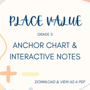 May include: A white background with the words "PLACE VALUE" in dark blue script. Below, it reads "GRADE 5" and "ANCHOR CHART & INTERACTIVE NOTES." The bottom text says "DOWNLOAD & VIEW AS A PDF." There are math symbols.