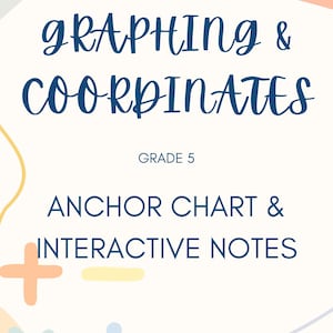 May include: A white educational resource with the title "GRAPHING & COORDINATES" in dark blue script. The text "GRADE 5" is below the title. Additional text includes "ANCHOR CHART & INTERACTIVE NOTES" and "DOWNLOAD & VIEW AS A PDF".