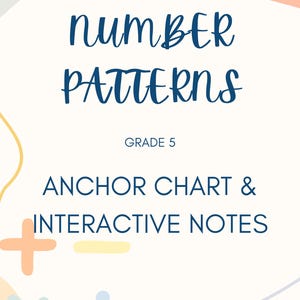 May include: A cream-colored educational resource with the words "NUMBER PATTERNS" in navy blue script. Below, it reads "GRADE 5" and "ANCHOR CHART & INTERACTIVE NOTES." A plus sign, a yellow dash, and a blue division symbol are also present.