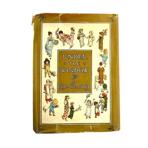 May include: Vintage hardcover book titled "Under the Window" by Kate Greenaway. The cover features a gold border and a central panel with the title and author's name. Illustrations of children in period clothing surround the title.