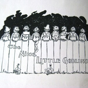 May include: Black and white illustration of nine small figures sitting on a wooden fence. The figures are wearing various outfits. The text "The Nine Little Goblins" is written on the fence.