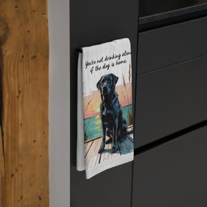 Dog Lover&#39;s Tea Towel, You&#39;re Not Drinking Alone, Gift for Pet Owners, Kitchen Decor, Dog-Themed Homeware, Cute Dog Towel