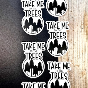 Take Me To The Trees. Waterproof Decal, Worship decal, Water Bottle Sticker, Laptop Decal, Vinyl Sticker, Nature Tree Sticker, Outdoor decal