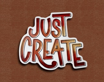 JUST CREATE: Waterproof Decal, Worship decal, Water Bottle Sticker, Laptop Decal, Artists Sticker, Vinyl Sticker, Create Saying, Makers gift