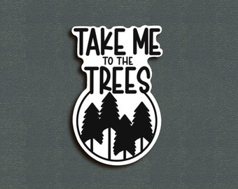 Take Me To The Trees. Waterproof Decal, Worship decal, Water Bottle Sticker, Laptop Decal, Vinyl Sticker, Nature Tree Sticker, Outdoor decal