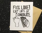 Fuck Love! Eat Lots Of Chocolate! - Unique Anti-Valentines Day Card
