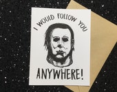 I Would Follow You Anywhere! - Michael Myers - Halloween Card - Unique Anniversary Card for All Horror Lovers
