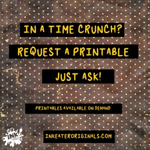 May include: A digital art print with a brown and gold polka dot background. The text reads "IN A TIME CRUNCH? REQUEST A PRINTABLE JUST ASK! PRINTABLES AVAILABLE ON DEMAND" and "INKEATERORIGINALS.COM" in black and yellow.