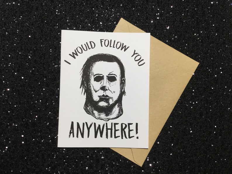 I Would Follow You Anywhere! - Michael Myers - Halloween Card - Unique Anniversary Card for All Horror Lovers