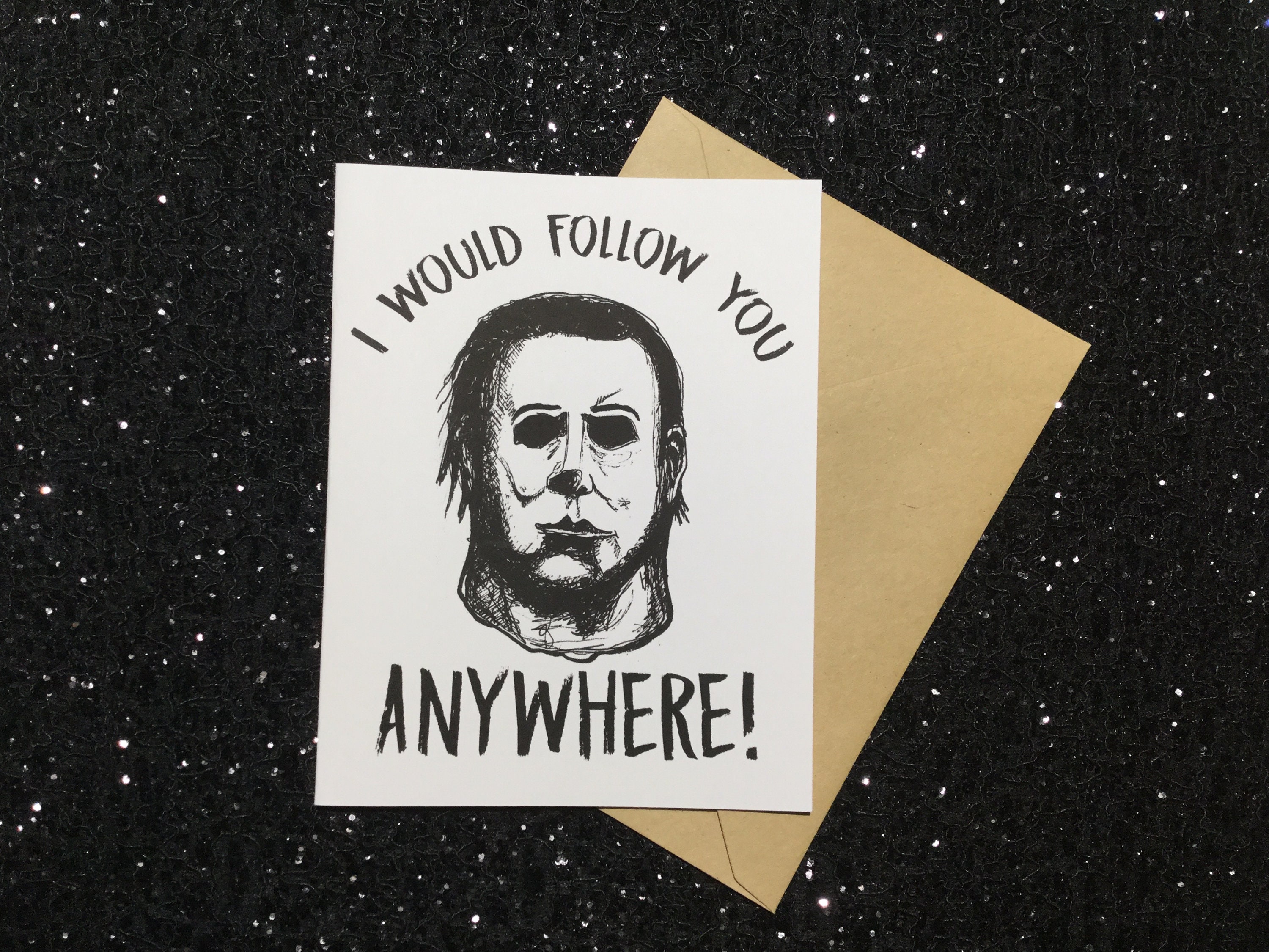 I Would Follow You Anywhere! - Michael Myers - Halloween Card - Uniqu…