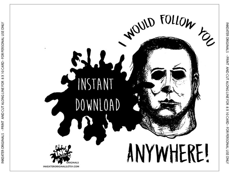 I Would Follow you Anywhere! - Michael Myers - Halloween - Unique Valentines - Anniversary - Printable Card
