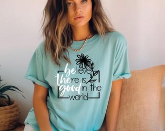 Comfort Colors/ Believe there is Good in the World Tee