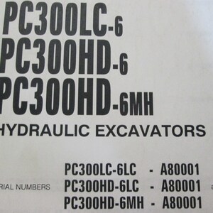 May include: Black and white text on a white background. The text reads "PC300LC-6, PC300HD-6, PC300HD-6MH, HYDRAULIC EXCAVATORS, SERIAL NUMBERS, PC300LC-6LC - A80001, PC300HD-6LC - A80001 and up, PC300HD-6MH - A80001".