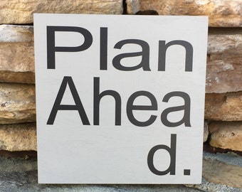 funny sign, coworker gift, small sign, plan ahead, teacher gift, teen gift, sign humor
