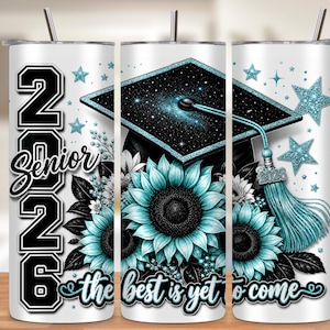 May include: A white tumbler with a design featuring a graduation cap, teal sunflowers, and the text "Senior 2026" and "the best is yet to come." The design includes teal stars and a tassel.