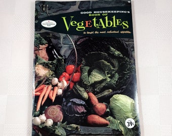 Good Housekeeping's Book of Vegetables To Tempt the Most Reluctant Appetites 1958 1950s Cookbook