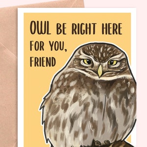 Owl Be Here For You, Friend - Grußkarten für Vogelbeobachter, Freund, Grußkarte, Wildtiere, Vogelbeobachten, Trost, Unterstützung, Beruhigung