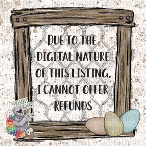May include: A rustic wooden frame with a white background and a wire mesh overlay. The text inside the frame reads "Due to the digital nature of this listing, I cannot offer refunds". There is a colorful turkey illustration in the bottom left corner and three pastel-colored eggs in the bottom right corner.