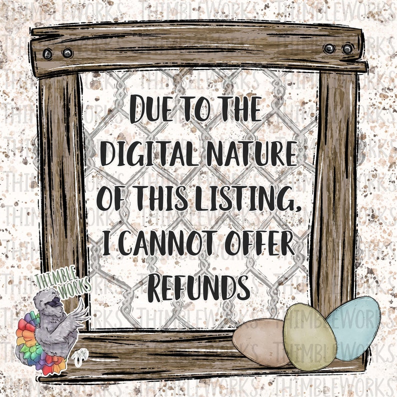 May include: A rustic wooden frame with a white background and a wire mesh overlay. The text inside the frame reads "Due to the digital nature of this listing, I cannot offer refunds". There is a colorful turkey illustration in the bottom left corner and three pastel-colored eggs in the bottom right corner.