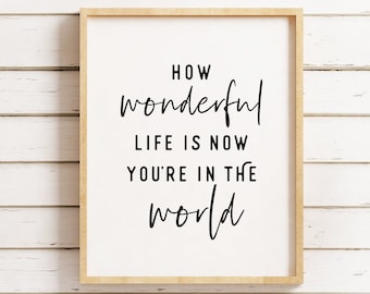 How wonderful life is now you're in the world, Instant Download, Nursery Wall Art, Wall Decor, Kids Room Art, Typography Print