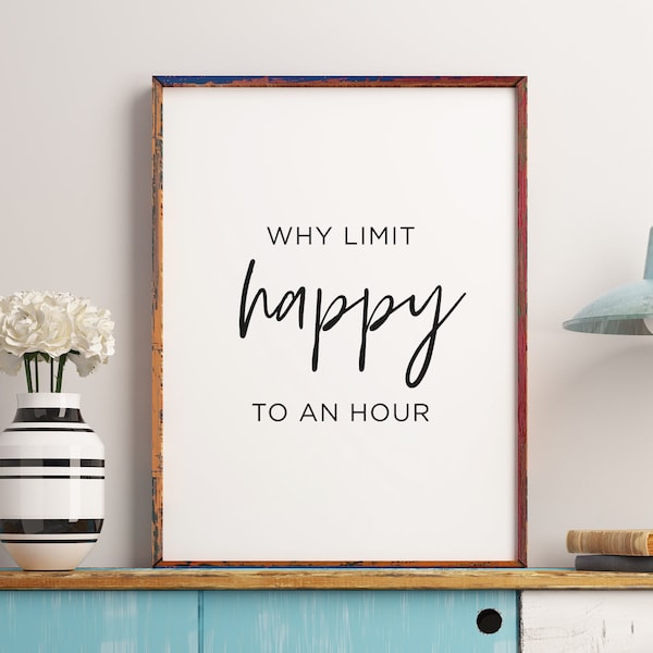 Why limit happy to an hour, Printable art, Bar sign, Funny wall art, Bar decor, Bar wall art, Restaurant decor, Office decor