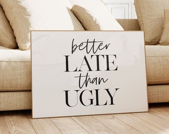 Girls Room Decor, Better Late Than Ugly Print, Girl Wall Decor, Feminist Bedroom Decor, Funny Quote Poster, Digital Wall Art