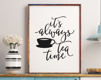 It's always tea time, dining room decor, Home decor, Printable art, Tea lover gift, Coffee bar sign, Tea art, Kitchen wall decor