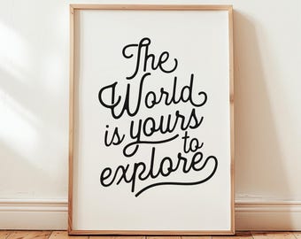 The World Is Yours To Explore Print | Motivational Wall Art | Graduation Travel Lover Gift | Minimalist Black White Decor