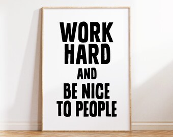 Work Hard and Be Nice to People Printable Wall Art Office Decor Inspirational Quotes Digital Download Print Motivational Poster Sign